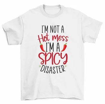 I'm Not A Hot Mess, I'm A Spicy Disaster Футболка Женская Унисекс